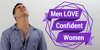 Men Love Confident Women