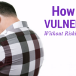 How to be vulnerable