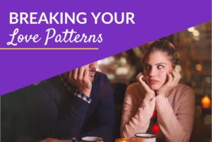 breaking your love patterns