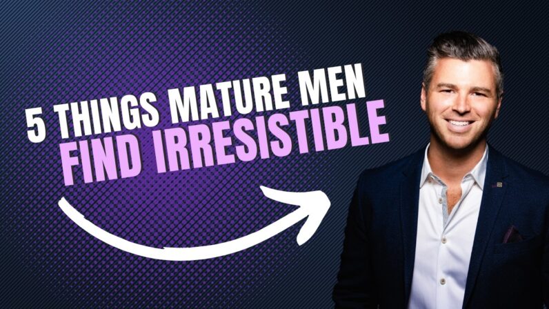What-Mature-Men-Find-Irresistible-in-a-Woman-5-Key-Things