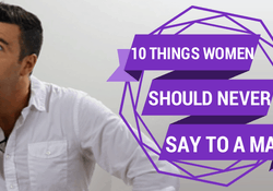10 things women should never say to a man
